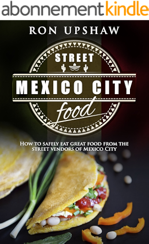 Download Mexico City Street Food: A travel guide for the curious eater. How to safely enjoy the delicious foods from the street vendors of Mexico City. (English Edition) PDF