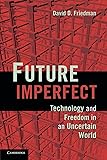 Future Imperfect: Technology and Freedom in an Uncertain World