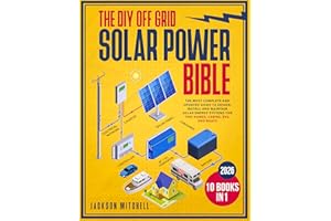 The DIY Off Grid Solar Power Bible: [10 in 1] The Most Complete and Updated Guide to Design, Install, and Maintain Solar Ener