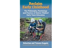 Reclaim Early Childhood: The Philosophy, Psychology and Practice of Steiner Waldorf Early Years Education
