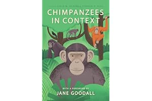 Chimpanzees in Context: A Comparative Perspective on Chimpanzee Behavior, Cognition, Conservation, and Welfare