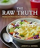 The Raw Truth, 2nd Edition: Recipes and Resources for the Living Foods Lifestyle: A Cookbook