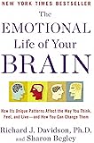 The Emotional Life of Your Brain: How Its Unique Patterns Affect the Way You Think, Feel, and Live--and How You Can Change Them