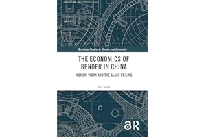 The Economics of Gender in China: Women, Work and the Glass Ceiling (Routledge Studies in Gender and Economics)