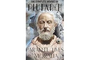 The Complete Works of Plutarch. Illustrated: Parallel Lives. Moralia