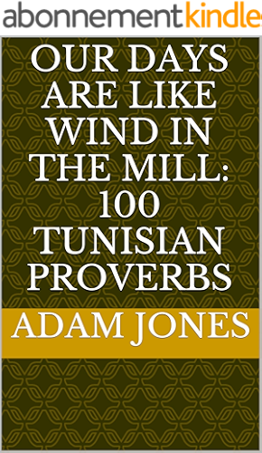 Download Our days are like wind in the mill. 100 Tunisian Proverbs (English Edition) PDF
