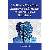 The Concise Guide to the Assessment and Treatment of Trauma-Related Dissociation (Concise Guides on Trauma Care Series)