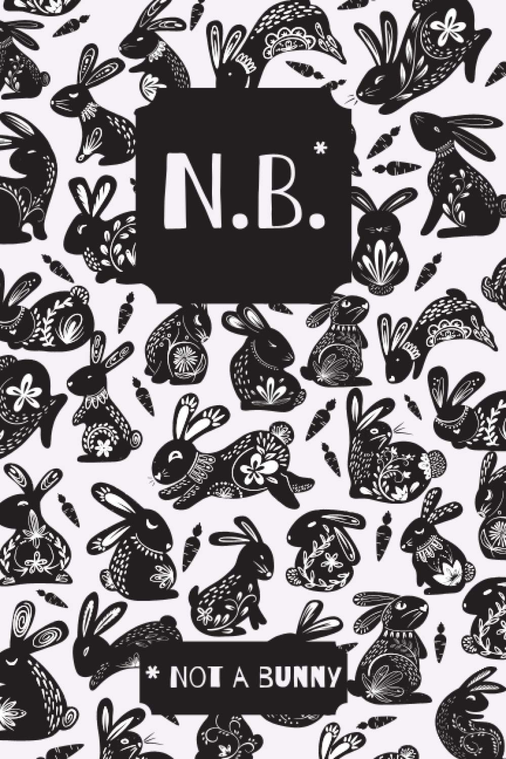 NB Nota Bene notebook - Not a bunny - Notebook beautiful interior rabbit design on every page - 6 in x 9 in 120 pages: Carnet de notes joli dessin ... Bene - Cahier lapin - Bullet Journal Lapin