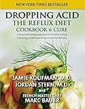 Dropping Acid: The Reflux Diet Cookbook & Cure