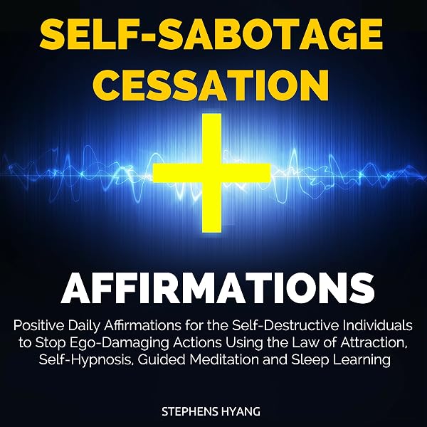 Amazon Com Self Sabotage Cessation Affirmations Positive Daily Affirmations For The Self Destructive Individuals To Stop Ego Damaging Actions Using The Law Of Attraction Self Hypnosis Guided Meditation Audible Audio Edition Stephens Hyang Susan