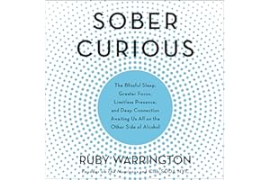 Sober Curious: The Blissful Sleep, Greater Focus, Limitless Presence, and Deep Connection Awaiting Us All on the Other Side o