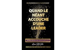 Quand le néant accouche d’une leader: Femme, révèle ton vrai leadership (French Edition)