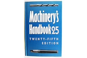 Machinery's Handbook: A Reference Book for the Mechanical Engineer, Designer, Manufacturing Engineer, Draftsman, Toolmaker, a