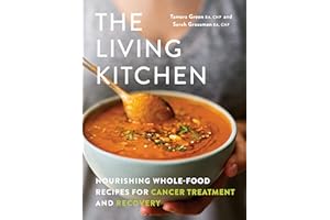 The Living Kitchen: Nourishing Whole-Food Recipes for Cancer Treatment and Recovery: A Cookbook