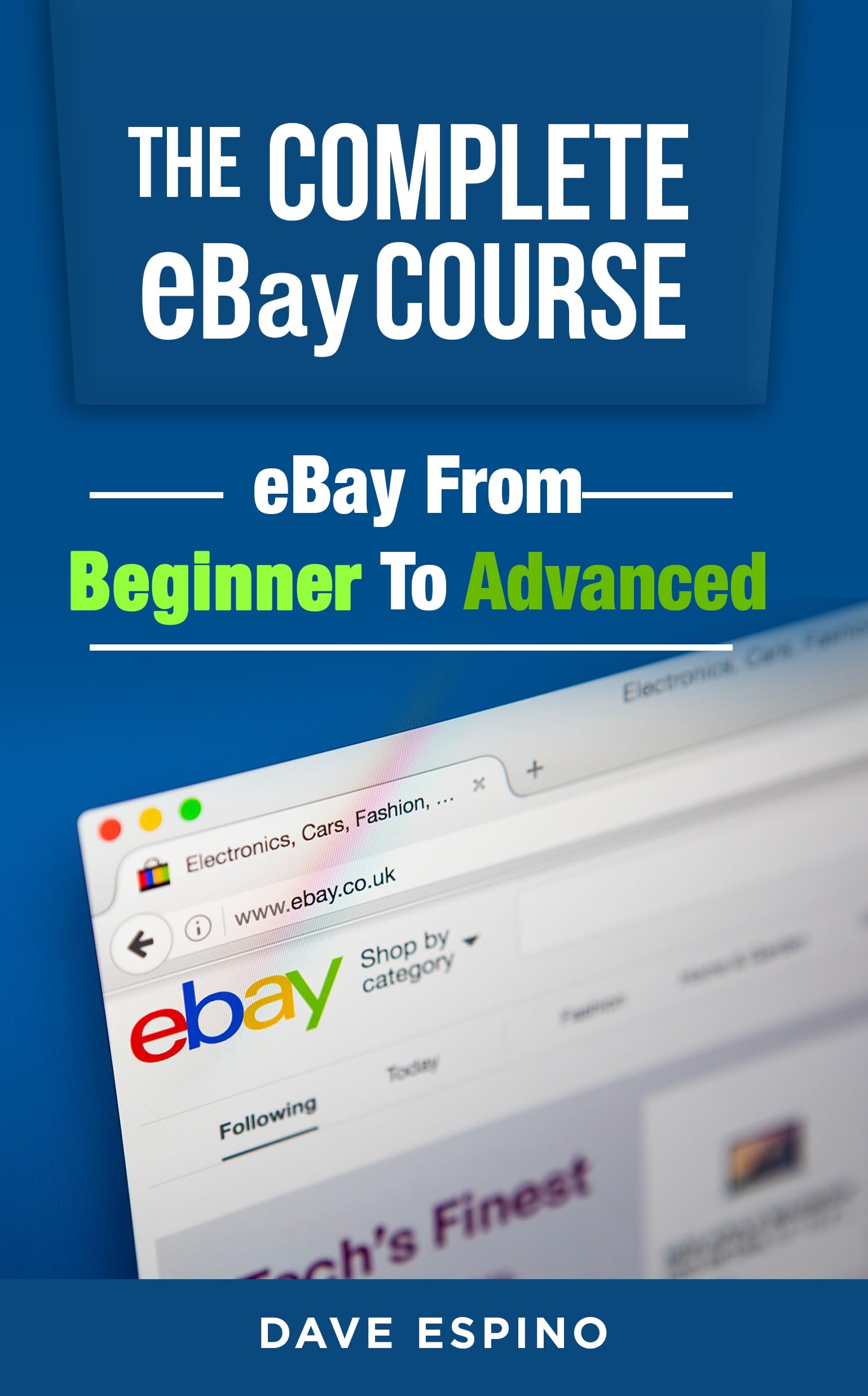 The Complete eBay Course - eBay From Beginner To Advanced (Online Video Course) [Online Code]