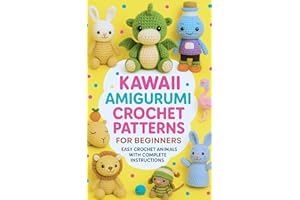 Kawaii Amigurumi Crochet Patterns for Beginners: Easy Crochet Animals with Complete Colored Instructions - Teddy Bears, Drago