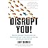 Disrupt You!: Master Personal Transformation, Seize Opportunity, and Thrive in the Era of Endless Innovation