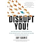 Disrupt You!: Master Personal Transformation, Seize Opportunity, and Thrive in the Era of Endless Innovation
