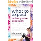 What to Expect Before You're Expecting: The Complete Guide to Getting Pregnant