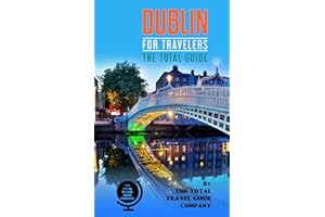 DUBLIN FOR TRAVELERS. The Total Guide : The comprehensive traveling guide for all your traveling needs. By THE TOTAL TRAVEL G