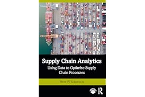 Supply Chain Analytics: Using Data to Optimise Supply Chain Processes (Mastering Business Analytics)