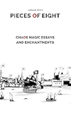 Pieces of Eight: Chaos Magic Essays and Enchantments
