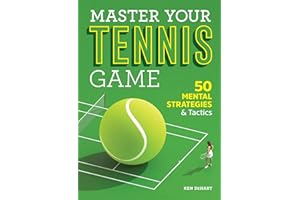 Master Your Tennis Game: 50 Mental Strategies and Tactics