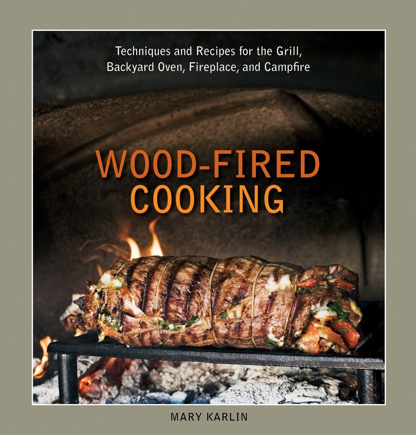 Wood Fired Cooking Techniques And Recipes For The Grill Backyard