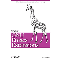 Writing GNU Emacs Extensions: Editor Customizations and Creations with Lisp (Nutshell Handbooks)
