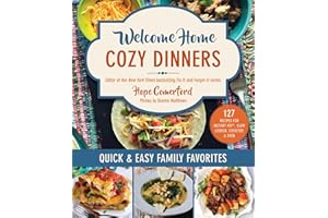 Welcome Home Cozy Dinners: Quick & Easy Family Favorites