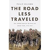 The Road Less Traveled: The Secret Battle to End the Great War, 1916-1917