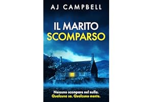 Il Marito Scomparso: Un thriller psicologico avvincente dal finale sconvolgente (Italian Edition)
