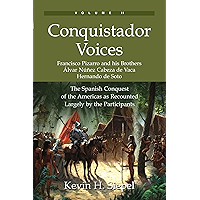 Conquistador Voices: The Spanish Conquest of the Americas as Recounted Largely by the Participants (Vol. II) book cover Conquistador Voices: The Spanish Conquest of the Americas as Recounted Largely by the Participants (Vol. II) book cover