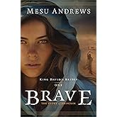 Brave: An Old Testament Historical Biblical Fiction about King David's Wives Ahinoam and Abigail