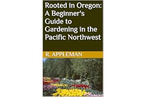 Rooted in Oregon: A Beginner's Guide to Gardening in the Pacific Northwest