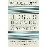 Jesus Before the Gospels: How the Earliest Christians Remembered, Changed, and Invented Their Stories of the Savior