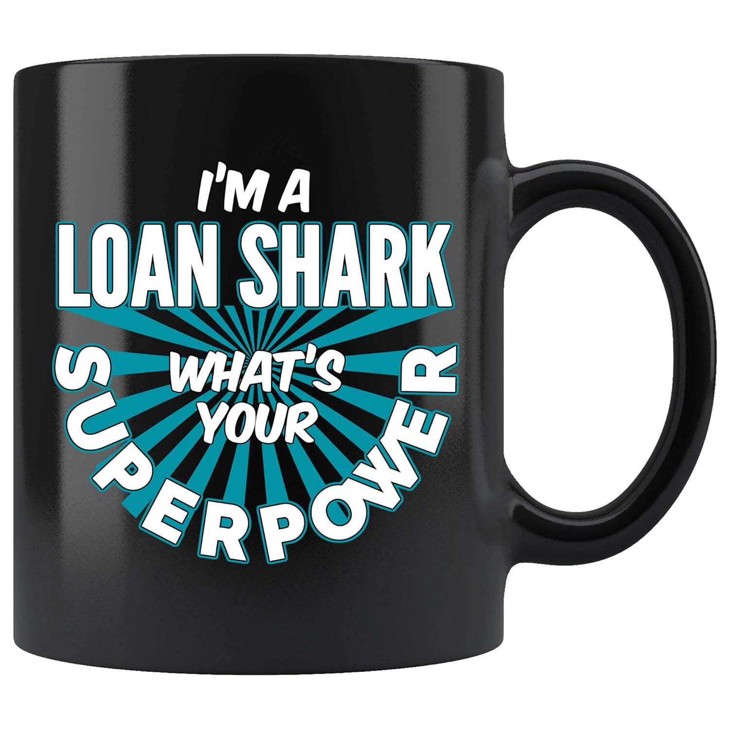 Loan Shark Coffee Mug. I'm A Loan Shark What's Your Superpower Funny Coffee Cup Gifts for Women Men 11 oz black