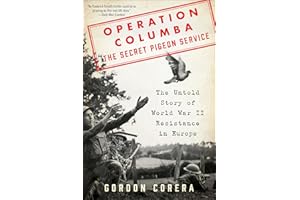 Operation Columba—The Secret Pigeon Service: The Untold Story of World War II Resistance in Europe