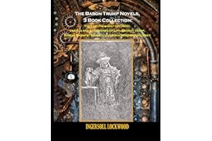 The Baron Trump Novels, 3 Book Collection: The Last President (Or 1900), Travels And Adventures Of Little Baron Trump, Baron Trumps? Marvellous Underground Journey