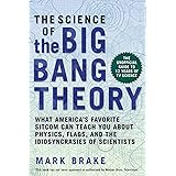 The Science of The Big Bang Theory: What America's Favorite Sitcom Can Teach You about Physics, Flags, and the Idiosyncrasies
