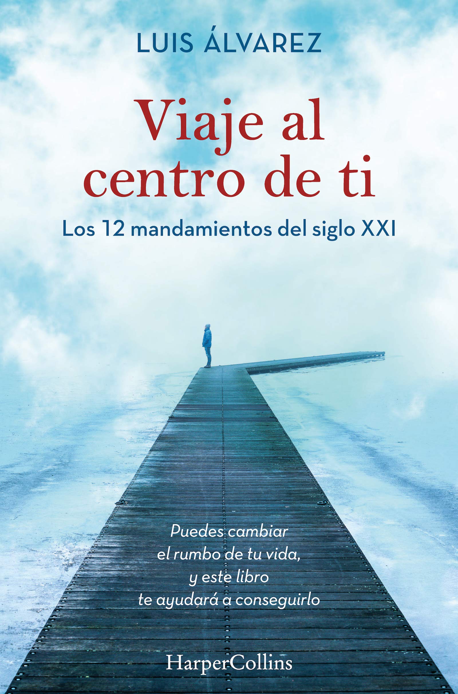 Viaje al centro de ti. Los 12 mandamientos del siglo XXI (HARPERCOLLINS NF)