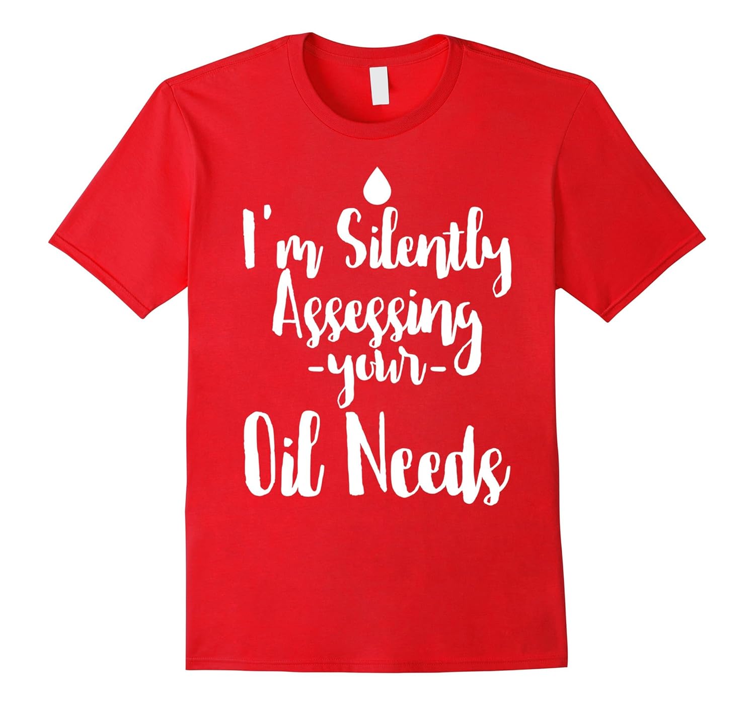 I'm Silently Assessing Your Oil Needs Essential Oils T-Shirt-ANZ