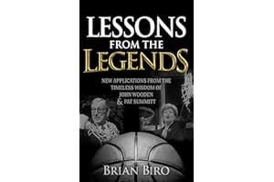 Lessons from the Legends: New Applications from the Timeless Wisdom of John Wooden and Pat Summitt
