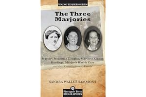 Three Marjories: Marjory Stoneman Douglas, Marjorie Kinnan Rawlings, Marjorie Harris Carr and their Contributions to Florida (Pineapple Press Young Reader Biographies)