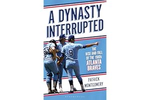 A Dynasty Interrupted: The Rise and Fall of the 1980s Atlanta Braves