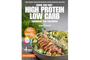 Quick and Easy High Protein Low Carb Cookbook for Beginners: Lose Weight, Build Lean Muscles, Curb Cravings, and Save Time Wi