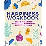 Happiness Workbook: A CBT-Based Guide to Foster Positivity and Embrace Joy