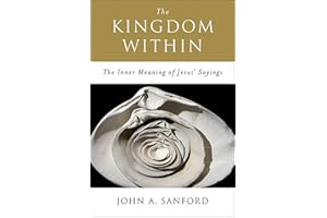 The Kingdom Within: The Inner Meaning of Jesus' Sayings
