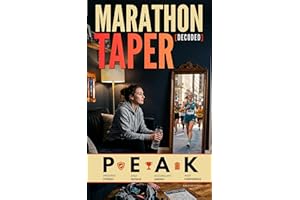 Marathon Taper Decoded: How to Prepare for a Marathon with the PEAK 4-Step Process, Integrating Mental Preparation, Race-Read