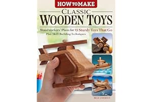 How to Make Classic Wooden Toys: Woodworkers' Plans for 15 Sturdy Toys That Go, Plus Skill-Building Techniques